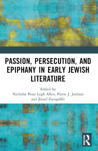 Passion, Persecution, and Epiphany in Early Jewish Literature.