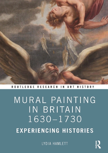 Mural Painting in Britain 1630-1730: Experiencing Histories.