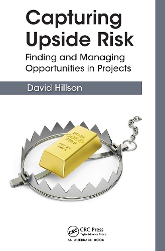 Capturing Upside Risk: Finding and Managing Opportunities in Projects.