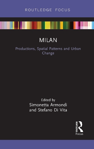 Milan: Productions, Spatial Patterns and Urban Change.