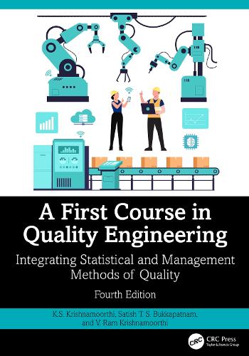 A First Course in Quality Engineering: Integrating Statistical and Management Methods of Quality, Fourth Edition. 4th edition