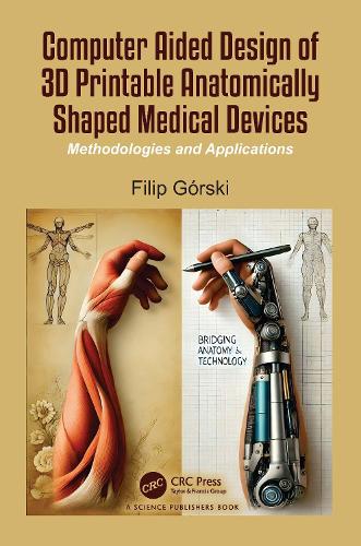 Computer Aided Design of 3D Printable Anatomically Shaped Medical Devices: Methodologies and Applications.