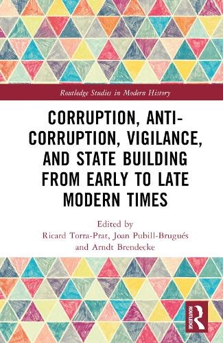 Corruption, Anti-Corruption, Vigilance, and State Building from Early to Late Modern Times.