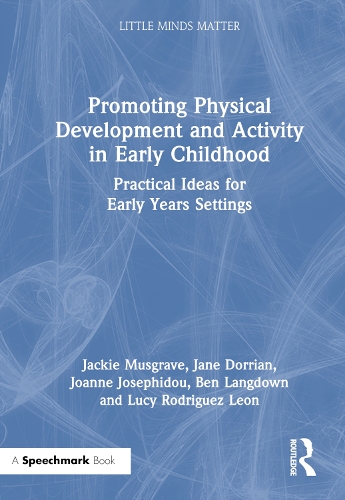 Promoting Physical Development and Activity in Early Childhood: Practical Ideas for Early Years Settings.