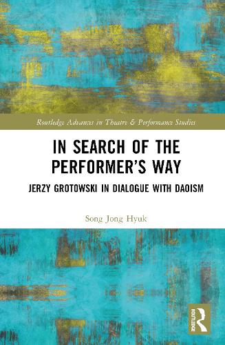 In Search of the Performer's Way: Jerzy Grotowski in Dialogue with Daoism.
