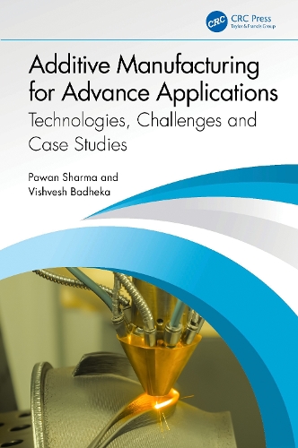 Additive Manufacturing for Advance Applications: Technologies, Challenges and Case Studies.