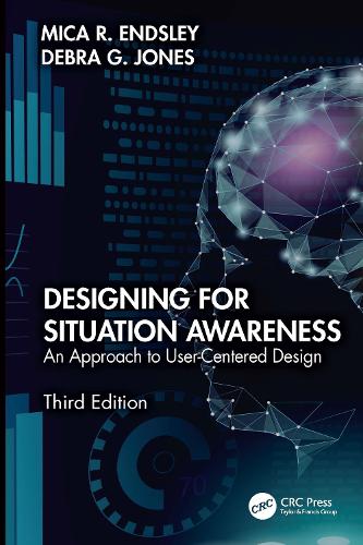 Designing for Situation Awareness: An Approach to User-Centered Design, Third Edition. 3rd edition