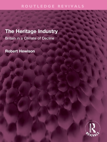 The Heritage Industry: Britain in a Climate of Decline.