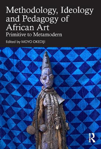 The Methodology, Ideology and Pedagogy of African Art