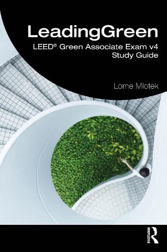 LeadingGreen: LEED (R) Green Associate Exam v4 Study Guide.