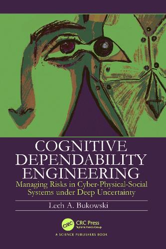 Cognitive Dependability Engineering: Managing Risks in Cyber-Physical-Social Systems under Deep Uncertainty.
