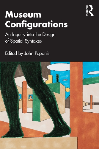 Museum Configurations: An Inquiry Into The Design Of Spatial Syntaxes.