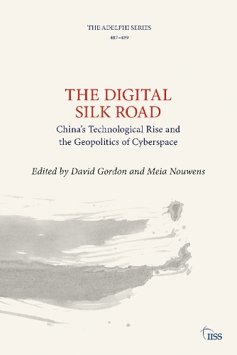The Digital Silk Road: China's Technological Rise and the Geopolitics of Cyberspace.