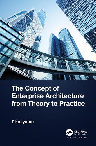 The Concept of Enterprise Architecture from Theory to Practice.