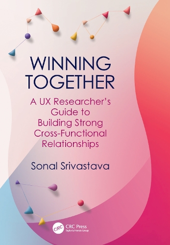 Winning Together: A UX Researcher's Guide to Building Strong Cross-Functional Relationships.