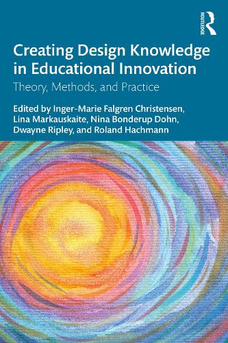 Creating Design Knowledge in Educational Innovation: Theory, Methods, and Practice.