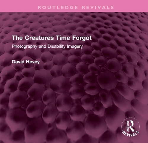 The Creatures Time Forgot: Photography and Disability Imagery.
