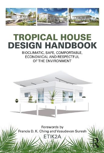 Tropical House Design Handbook: Bioclimatic, Safe, Comfortable, Economical and Respectful of the Environment