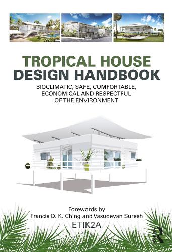 Tropical House Design Handbook: Bioclimatic, Safe, Comfortable, Economical and Respectful of the Environment