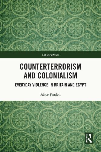 Counterterrorism and Colonialism: Everyday Violence in Britain and Egypt.