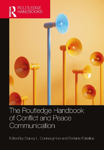 The Routledge Handbook of Conflict and Peace Communication.