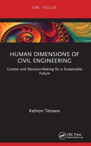 Human Dimensions of Civil Engineering: Context and Decision-Making for a Sustainable Future.