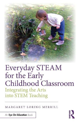 Everyday STEAM for the Early Childhood Classroom: Integrating the Arts into STEM Teaching.