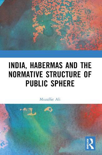 India, Habermas and the Normative Structure of Public Sphere.