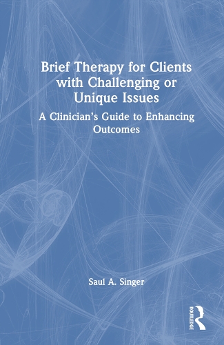 Brief Therapy for Clients with Challenging or Unique Issues: A Clinician's Guide to Enhancing Outcomes.