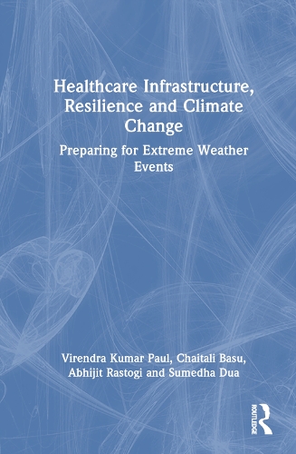 Healthcare Infrastructure, Resilience and Climate Change: Preparing for Extreme Weather Events.