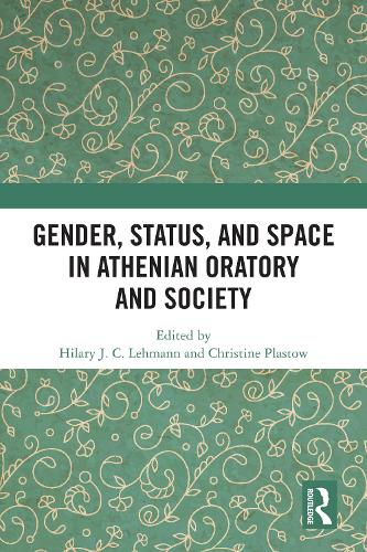 Gender, Status, and Space in Athenian Oratory and Society.