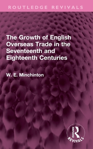 The Growth of English Overseas Trade in the Seventeenth and Eighteenth Centuries.