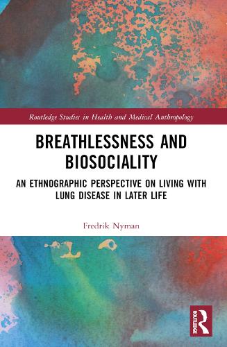 Breathlessness and Biosociality: An Ethnographic Perspective on Living with Lung Disease in Later Life.