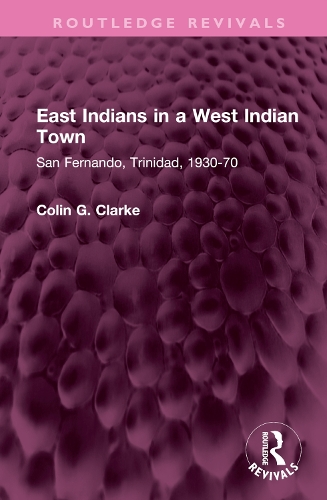 East Indians in a West Indian Town: San Fernando, Trinidad, 1930-70.