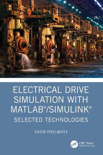 Electrical Drive Simulation with MATLAB/Simulink: Selected Technologies.