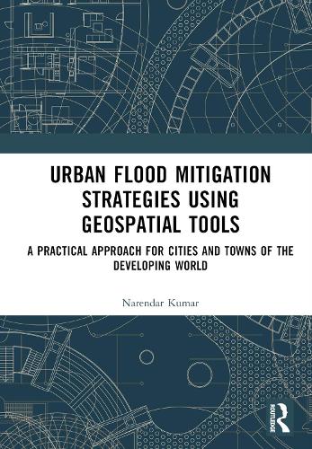 Urban Flood Mitigation Strategies Using Geo Spatial Tools: A Practical Approach for Cities and Towns of Developing World.