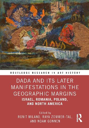 Dada and Its Later Manifestations in the Geographic Margins: Israel, Romania, Poland, and North America.