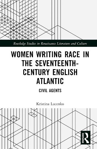 Women Writing Race in the Seventeenth-Century English Atlantic