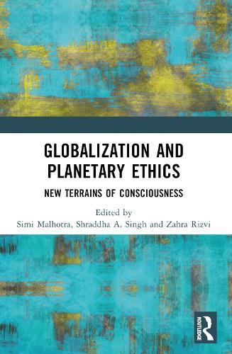 Globalization and Planetary Ethics: New Terrains of Consciousness.