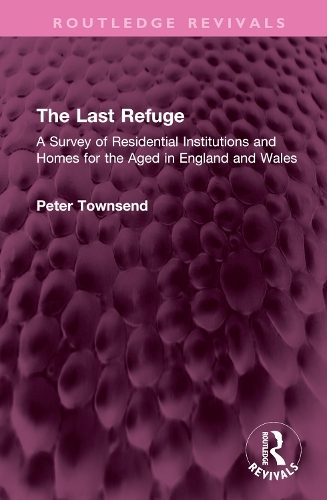 The Last Refuge: A Survey of Residential Institutions and Homes for the Aged in England and Wales.