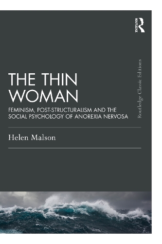 The Thin Woman: Feminism, Post-structuralism and the Social Psychology of Anorexia Nervosa.