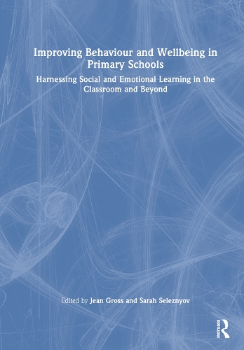 Improving Behaviour and Wellbeing in Primary Schools: Harnessing Social and Emotional Learning in the Classroom and Beyond.