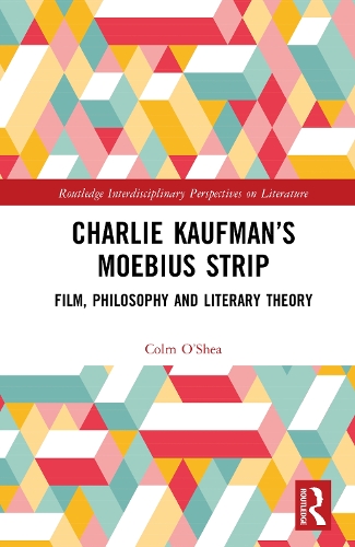 Charlie Kaufman's Moebius Strip: Film, Philosophy and Literary Theory.