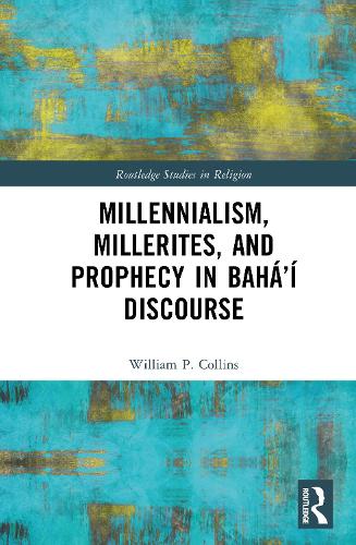 Millennialism, Millerites, and Prophecy in Baha'i Discourse.