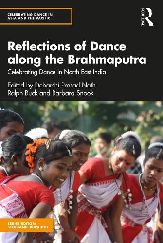 Reflections of Dance along the Brahmaputra: Celebrating Dance in North East India.