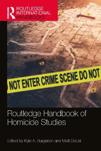Routledge Handbook of Homicide Studies.