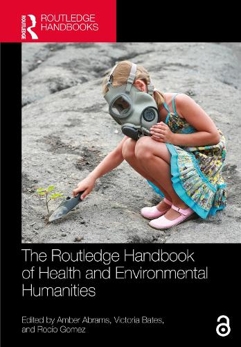The Routledge Handbook of Health and Environmental Humanities.