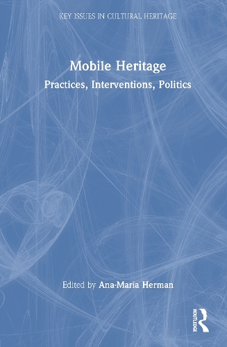 Mobile Heritage: Practices, Interventions, Politics.