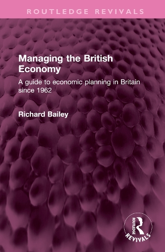 Managing the British Economy: A guide to economic planning in Britain since 1962.