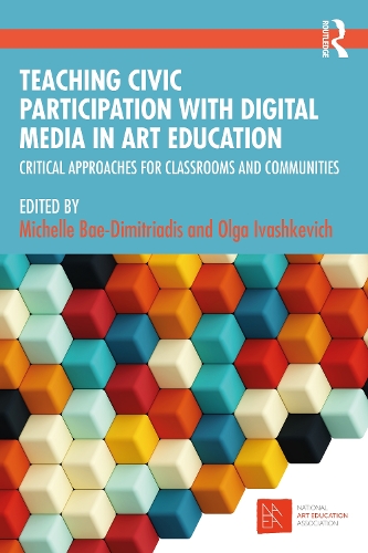 Teaching Civic Participation with Digital Media in Art Education: Critical Approaches for Classrooms and Communities.